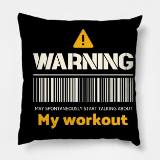 Warning may spontaneously start talking about my workout Pillow