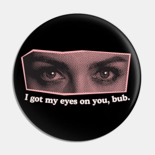 I Got My Eyes on You, Bub. Strange, Creepy and Silly Eye Stare Design. (Pink) Pin