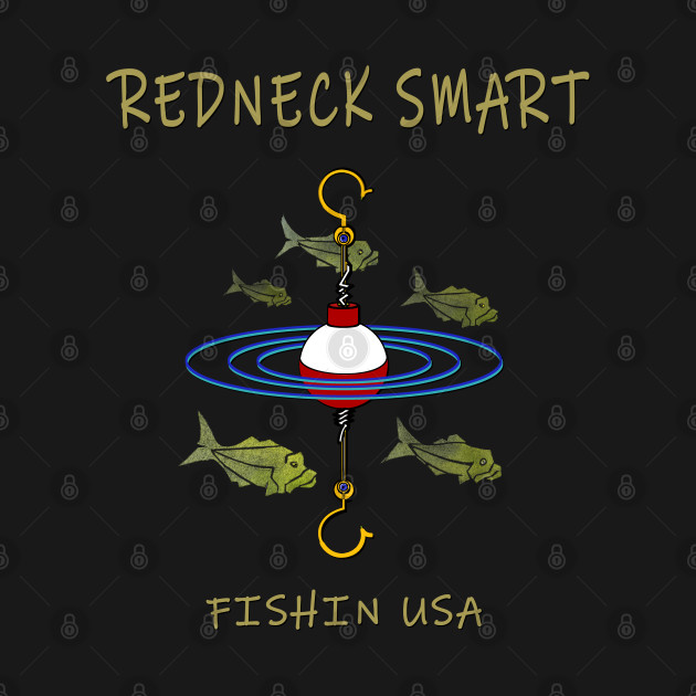 Redneck Smart Fisherman Bobber by The Witness