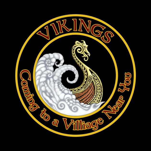 Vikings -Coming to a village near you. by Old World Opus