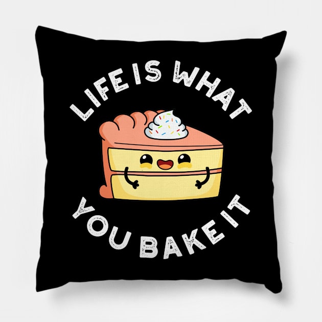 Life Is What You Bake It Cute Food Pun Pillow by punnybone