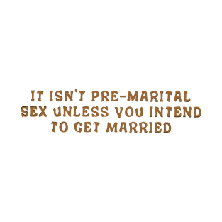 It isn't pre-marital sex T-Shirt