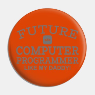 Future Computer Programmer Like My Daddy Pin