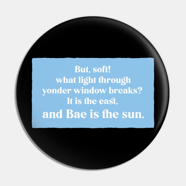 And Bae Is The Sun - Romeo and Juliet - Shakespeare Quote Pin by aaallsmiles