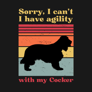 Sorry, I can't, I have agility with my cocker spaniel T-Shirt