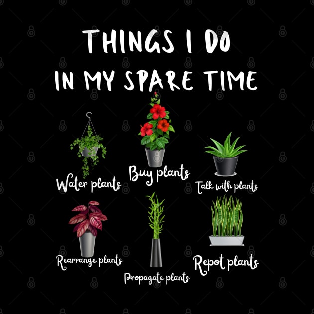 Things I Do In My Spare Time, Plant Lover Gift by JustBeSatisfied