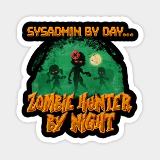 SysAdmin by Day. Zombie Hunter By Night Magnet