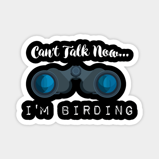 Can't talk now... I'm Birding Bird-watching T-shirts and Gifts Magnet by Shirtbubble