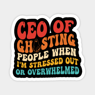 Ceo Of Ghosting People When I'm Stressed Out Magnet