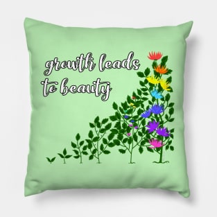 Growth leads to beauty Pillow