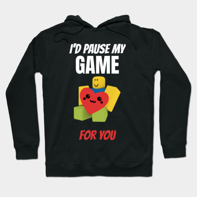 Roblox Noob With Heart I D Pause My Game For You Valentines Day Gamer Gift V Day Roblox Noob Hoodie Teepublic - roblox noob shirt clothes id