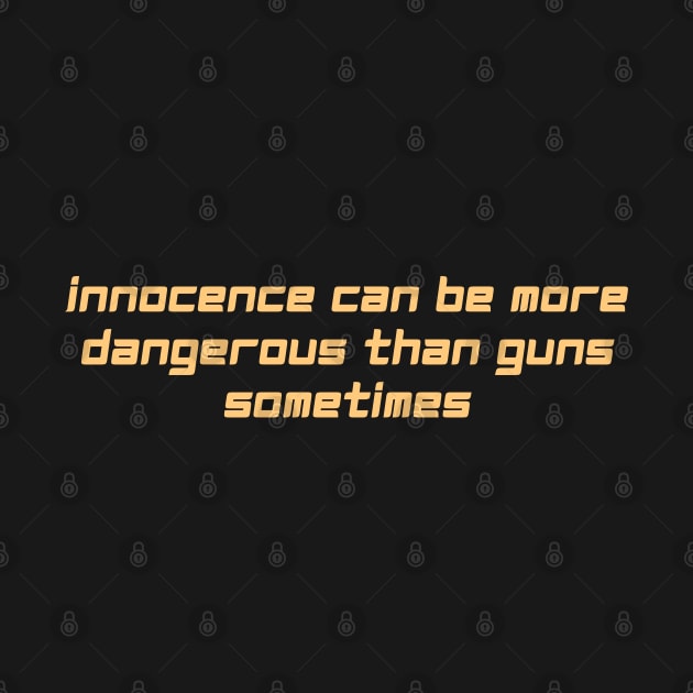 innocence can be more dangerous than guns sometimes by derrickcrack