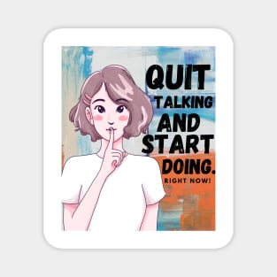 Quit Talking and Start Doing Magnet