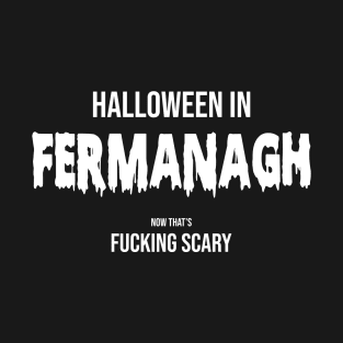 Halloween in Fermanagh - Now That is Scary T-Shirt