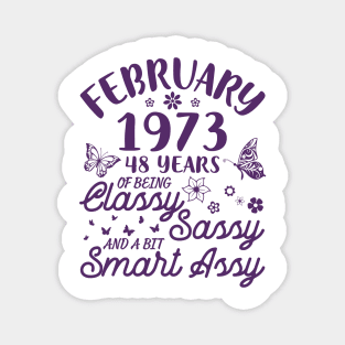 Birthday Born In February 1973 Happy 48 Years Of Being Classy Sassy And A Bit Smart Assy To Me You Magnet