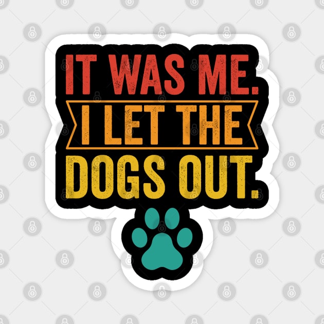 It Was Me I Let The Dogs Out Magnet by Peter smith