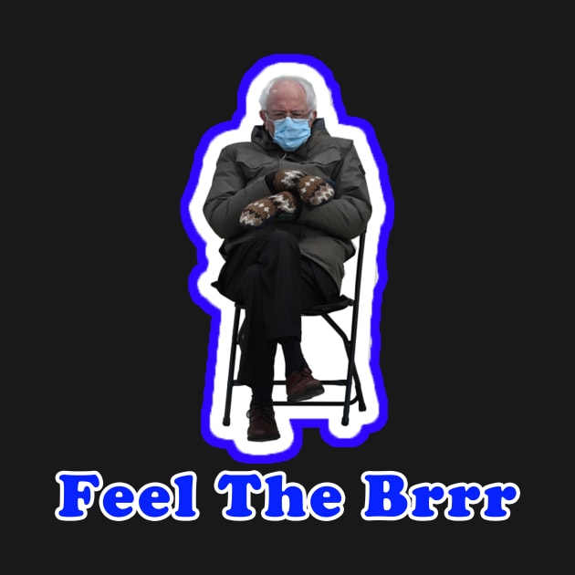 Feel The Brrr - Bernie Sanders Mittens Meme by AmandaPandaBrand