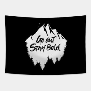 Go out stay bold ! - outdoors mountain white design Tapestry