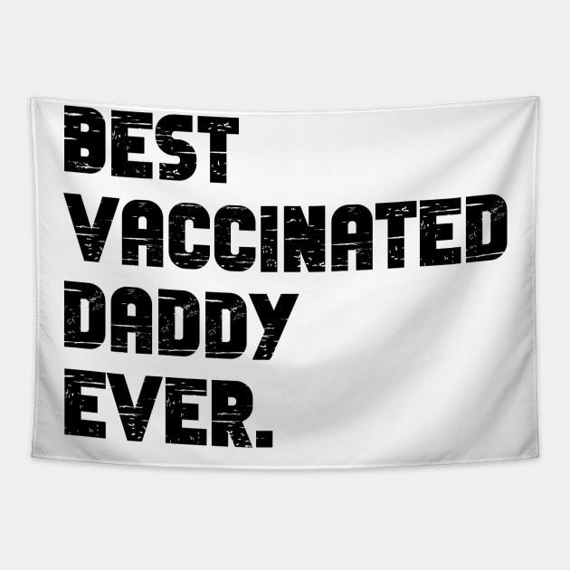 Best vaccinated daddy ever - vaccinated dad Tapestry by MerchByThisGuy