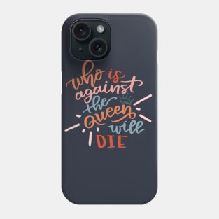 Who Is Against the Queen Will Die Phone Case