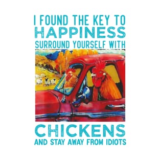 I Found The Key To Happiness Surround Yourself With Chickens T-Shirt