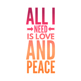 All I need is love and peace tshirt T-Shirt