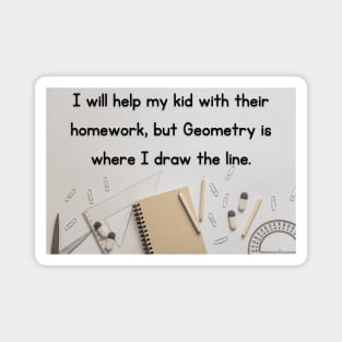 I Will Help My Kid With Their Homework But Geometry Is Where I Draw The Line Funny Pun / Dad Joke Design Poster Version (MD23Frd0021) Magnet