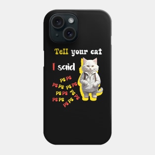 Tell Your Cat I Said PsPsPs Phone Case