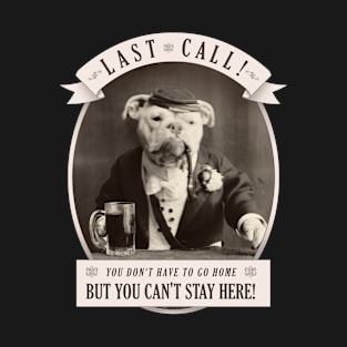 Last Call! T-Shirt