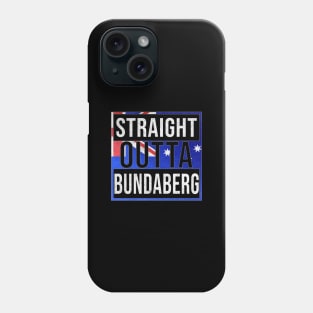 Straight Outta Bundaberg - Gift for Australian From Bundaberg in Queensland Australia Phone Case