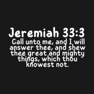 Jeremiah 33:3 / jer 33:3 / jeremiah 33 3 kjv / Jeremiah 33:3 Bible Verse / Encouraging Bible Verse T-Shirt