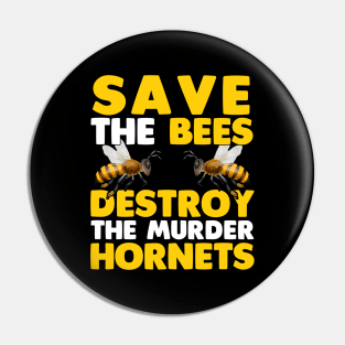 Save The Bees - Destroy The Murder Hornets Pin