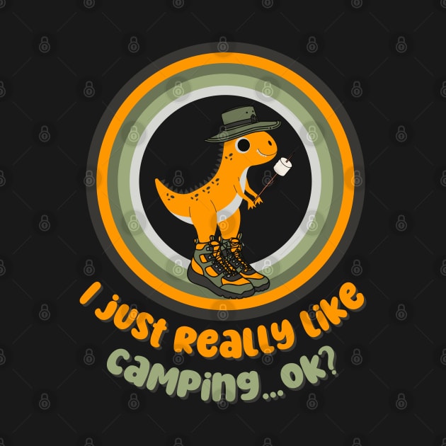 I Just Really Like Camping with Dinosaur by Cute Pets Graphically