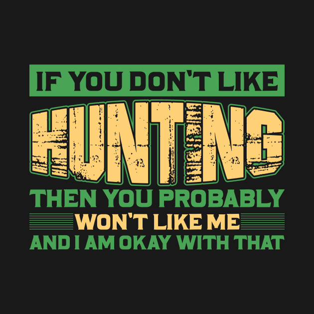 if you don't like hunting then you probably won't like me and I am okay with that by shopsup