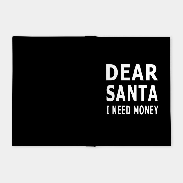 Dear Santa I Need Money Shirt Christmas Svg Dear Santa Notebook Teepublic