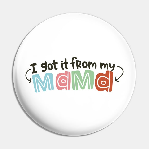 I Got it From My Mama Pin by Taylor Thompson Art