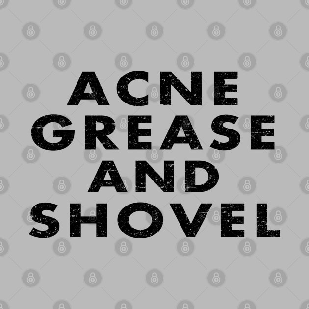 Acne Grease and Shovel by Roufxis