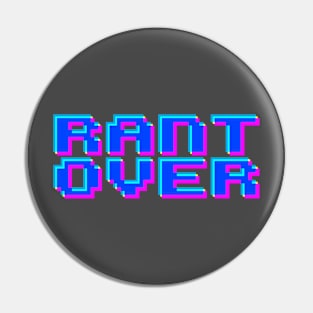 Rant Over - Retro Edition Pin