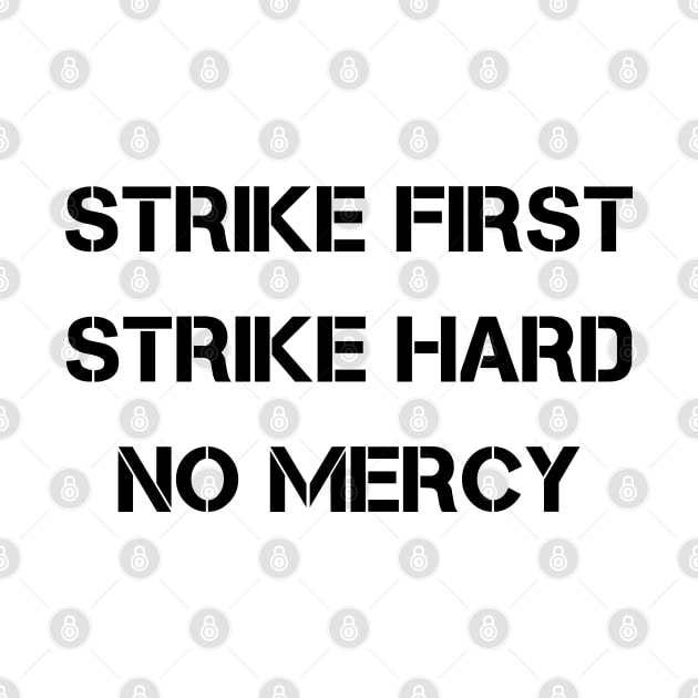 Strike First Strike Hard No Mercy by deanbeckton