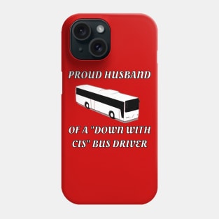 Proud Husband Of A "Down With Cis" Bus Driver Phone Case