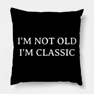 I'm Not Old I'm Classic Pillow