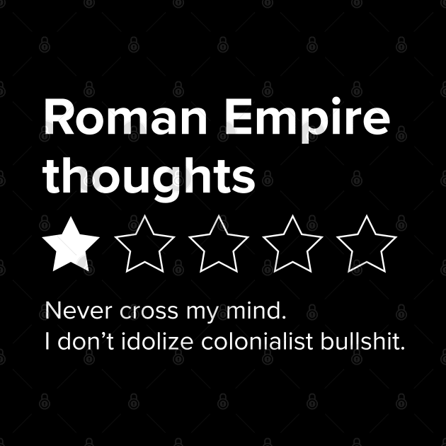 Thinking about the Roman Empire One Star - Roman Empire thoughts by YourGoods