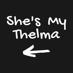 She's My Thelma T-Shirt
