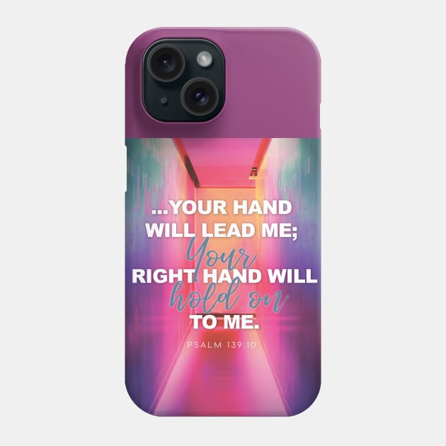 I know Your right hand will hold on to me, Lord. Psalm 139:10 Phone Case by Third Day Media, LLC.