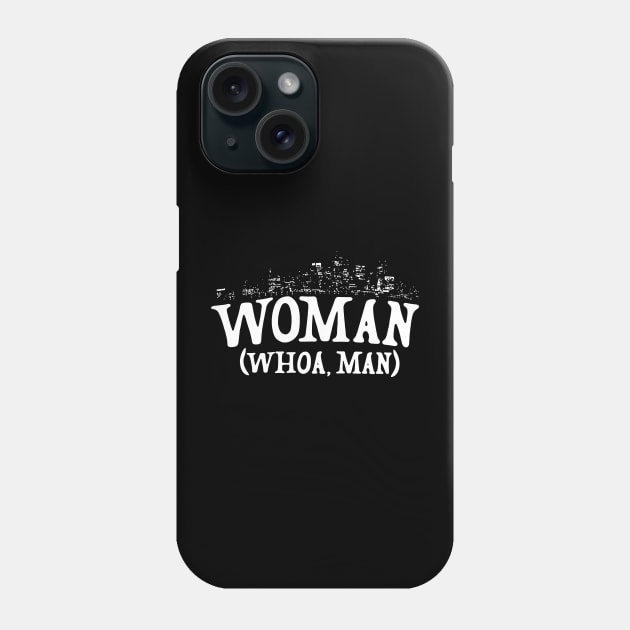 Woman - Whoa, Man Phone Case by LordNeckbeard