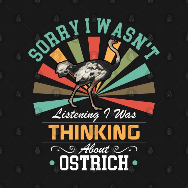 Ostrich lovers Sorry I Wasn't Listening I Was Thinking About Ostrich by Benzii-shop 