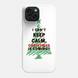 I Can't Keep Calm. Christmas Is Coming Phone Case