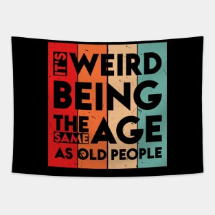 It's Weird Being The Same Age As Old People Tapestry