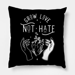 Grow Love Not Hate Pillow