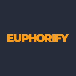 Feel the Euphoria with Euphorify - The Ultimate Destination for Happiness T-Shirt